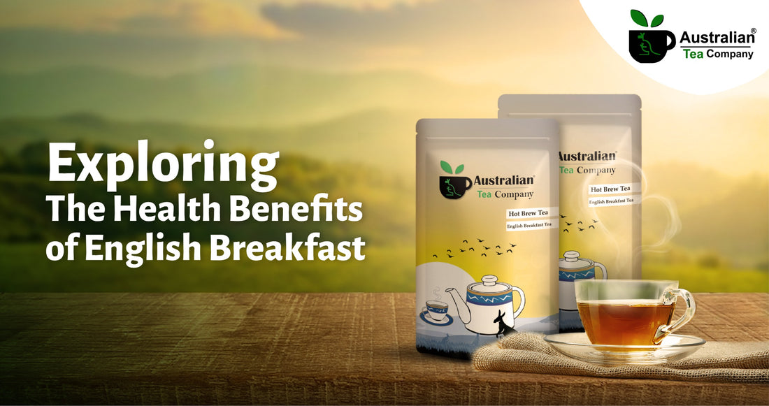 Exploring the Health Benefits of English Breakfast, Hot Brew Tea - Australian Tea Company